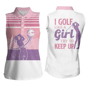 Custom Vintage Pink Women Golf Shirts, Women Sleeveless Polo Shirts I Golf Like A Girl Try To Keep Up, Gift for Her