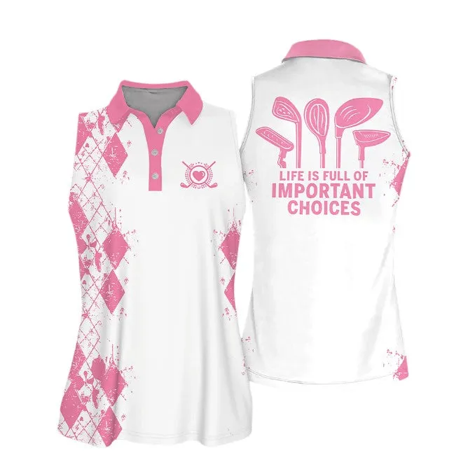 Life Is Full Of Important Choices Love Golf Sleeveless Women Polo Shirt Gift For Golfers, Women Golf Shirts