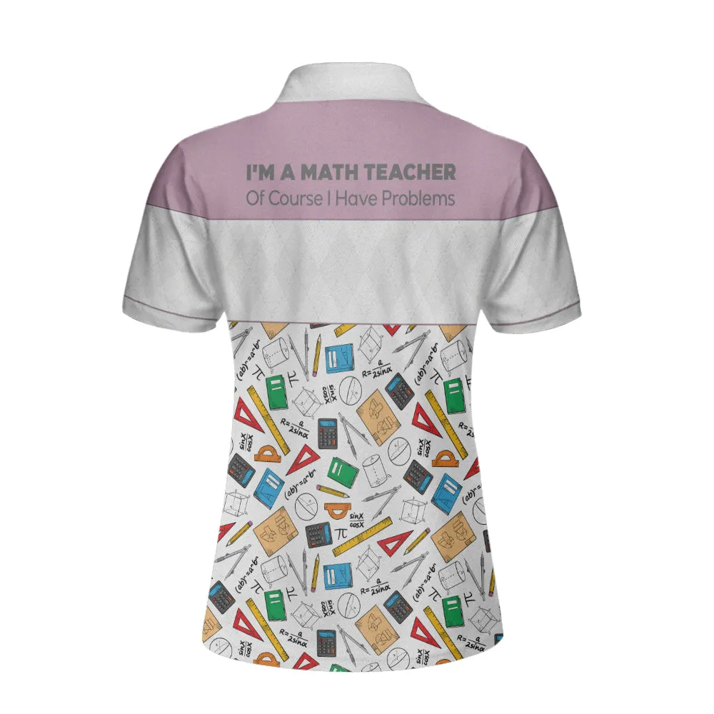 Math Teachers Have Problems Short Sleeve Women Polo Shirt, I Am A Math Teacher Polo Shirt, Teacher Shirt For Women Coolspod